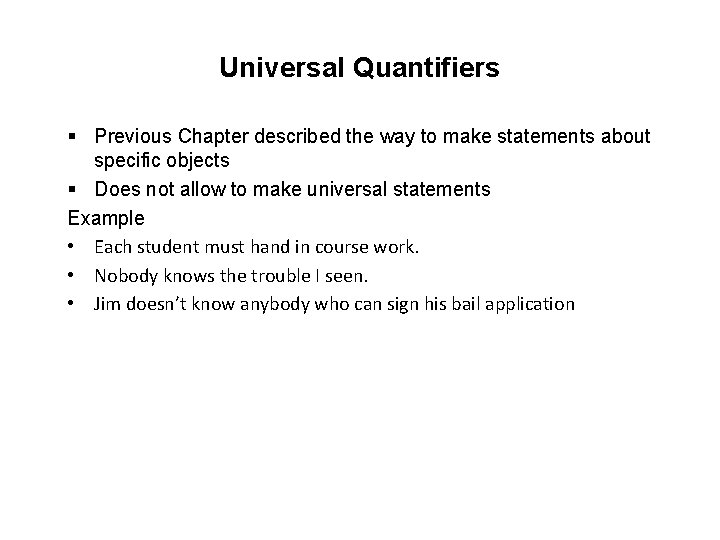 Universal Quantifiers § Previous Chapter described the way to make statements about specific objects