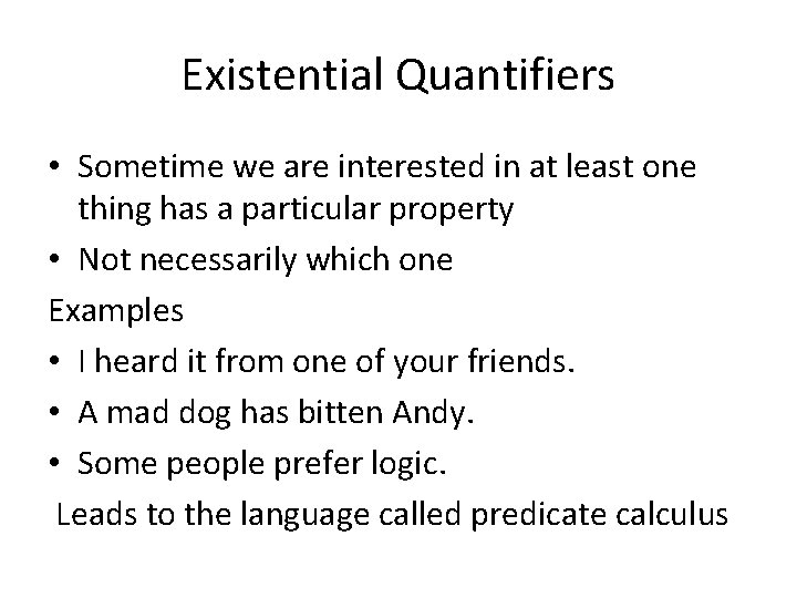 Existential Quantifiers • Sometime we are interested in at least one thing has a