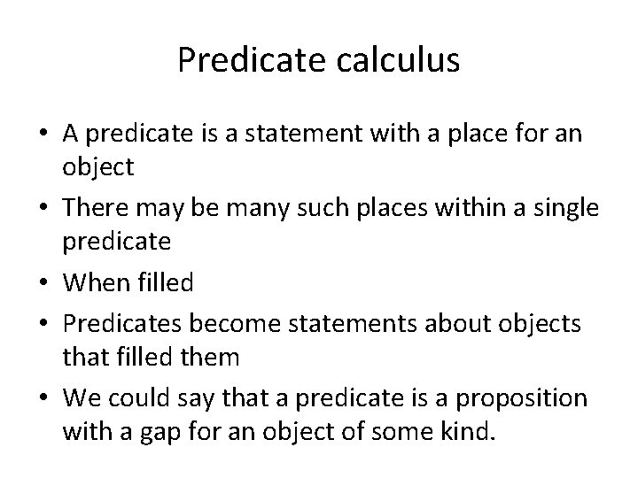 Predicate calculus • A predicate is a statement with a place for an object
