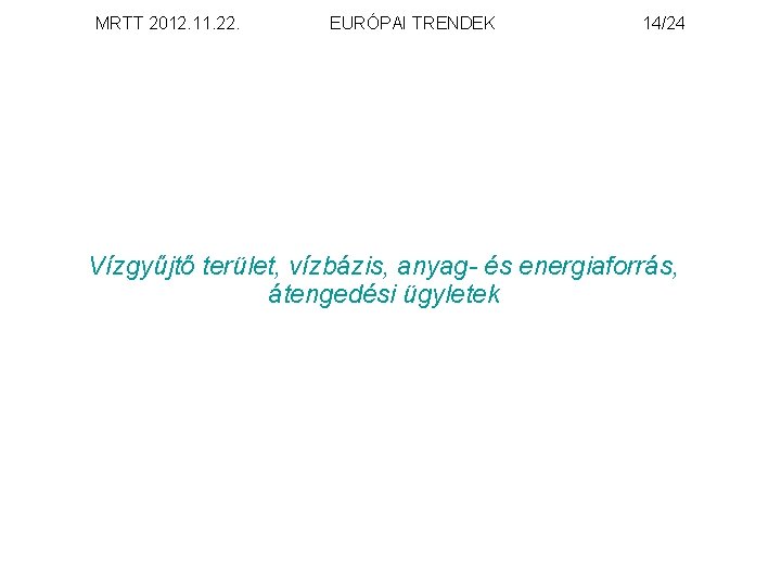 MRTT 2012. 11. 22. EURÓPAI TRENDEK 14/24 Vízgyűjtő terület, vízbázis, anyag- és energiaforrás, átengedési
