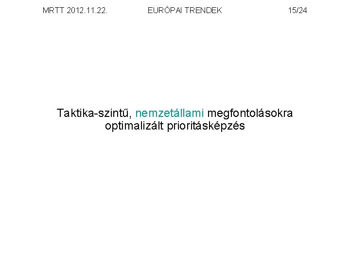 MRTT 2012. 11. 22. EURÓPAI TRENDEK 15/24 Taktika-szintű, nemzetállami megfontolásokra optimalizált prioritásképzés 