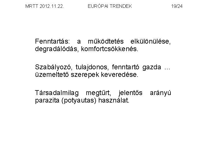 MRTT 2012. 11. 22. EURÓPAI TRENDEK 19/24 Fenntartás: a működtetés elkülönülése, degradálódás, komfortcsökkenés. Szabályozó,