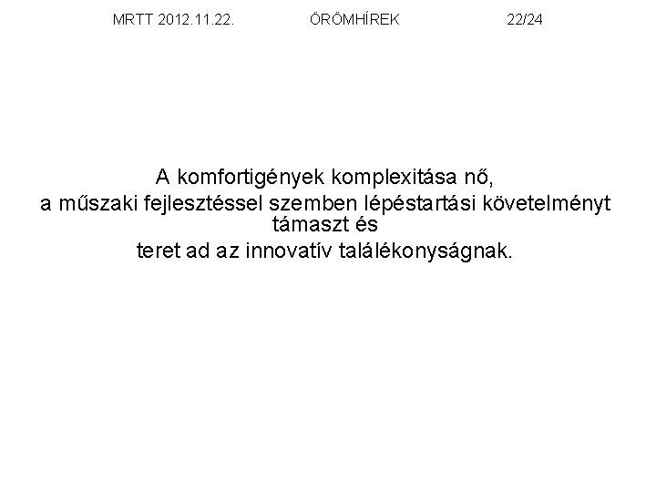 MRTT 2012. 11. 22. ÖRÖMHÍREK 22/24 A komfortigények komplexitása nő, a műszaki fejlesztéssel szemben