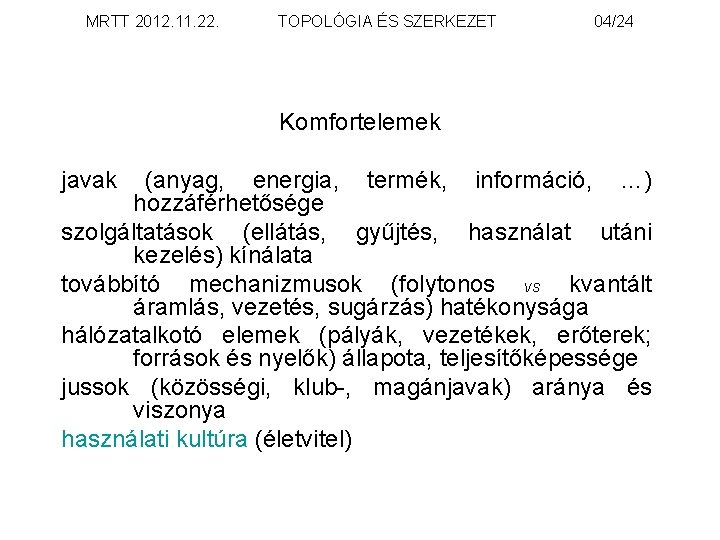 MRTT 2012. 11. 22. TOPOLÓGIA ÉS SZERKEZET 04/24 Komfortelemek javak (anyag, energia, termék, információ,