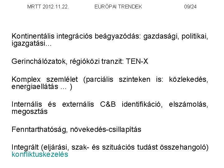 MRTT 2012. 11. 22. EURÓPAI TRENDEK 09/24 Kontinentális integrációs beágyazódás: gazdasági, politikai, igazgatási… Gerinchálózatok,
