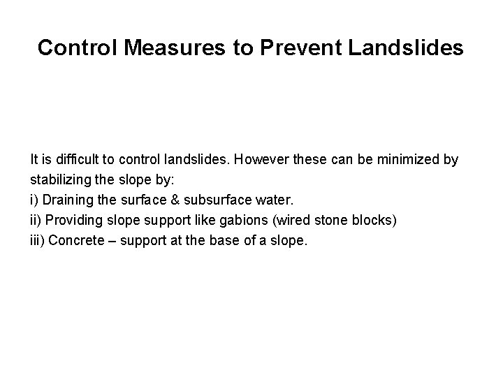 Control Measures to Prevent Landslides It is difficult to control landslides. However these can