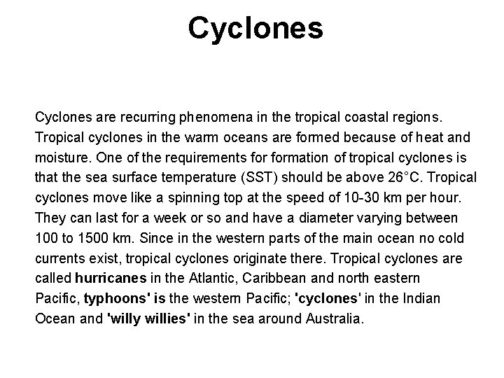 Cyclones are recurring phenomena in the tropical coastal regions. Tropical cyclones in the warm