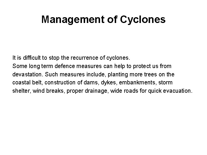Management of Cyclones It is difficult to stop the recurrence of cyclones. Some long