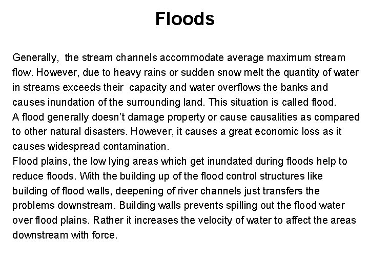 Floods Generally, the stream channels accommodate average maximum stream flow. However, due to heavy