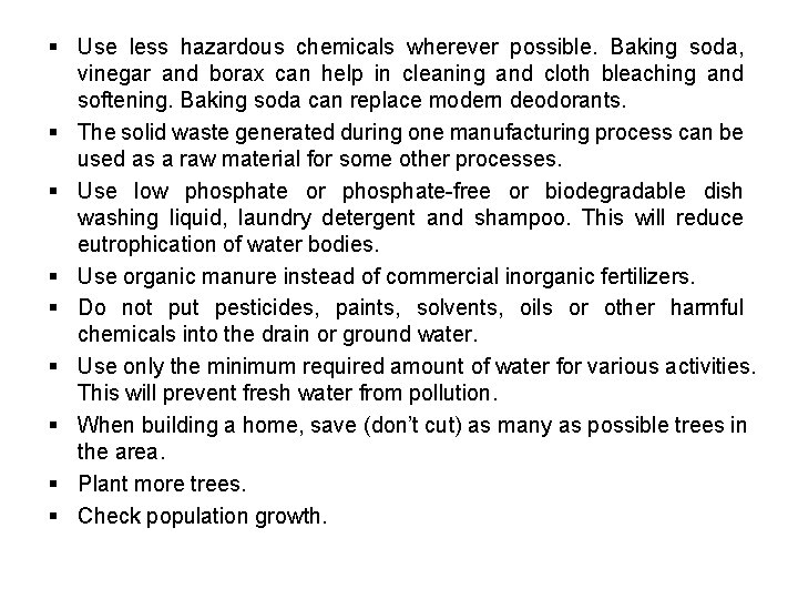 § Use less hazardous chemicals wherever possible. Baking soda, vinegar and borax can help