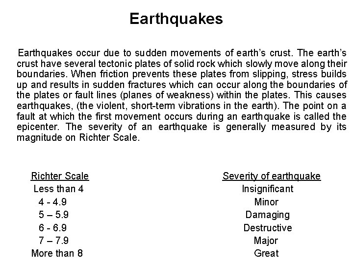 Earthquakes occur due to sudden movements of earth’s crust. The earth’s crust have several