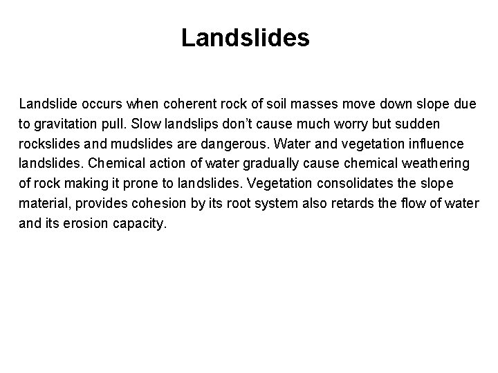 Landslides Landslide occurs when coherent rock of soil masses move down slope due to