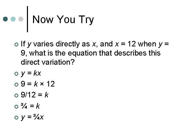 Now You Try If y varies directly as x, and x = 12 when