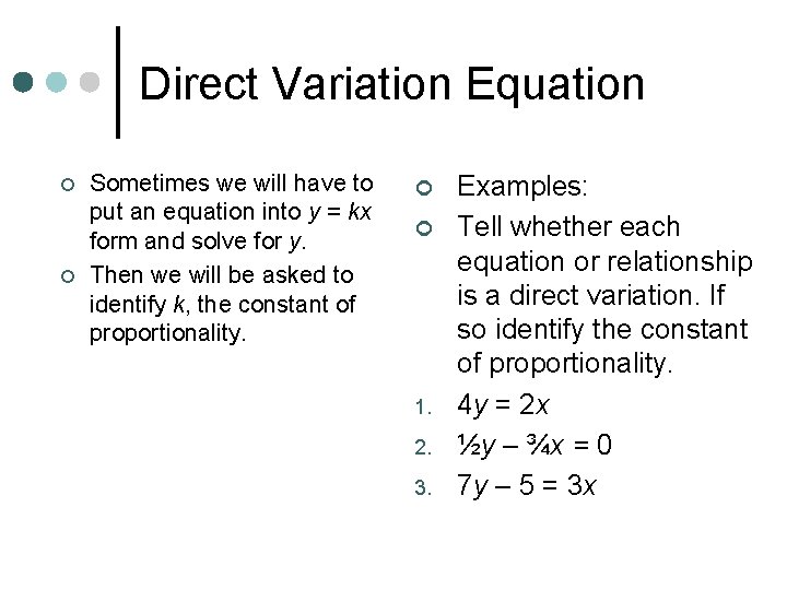 Direct Variation Equation ¢ ¢ Sometimes we will have to put an equation into
