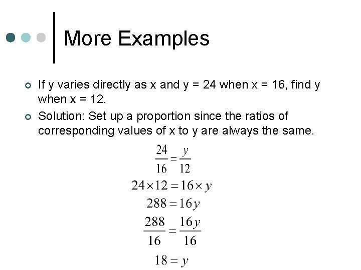 More Examples ¢ ¢ If y varies directly as x and y = 24