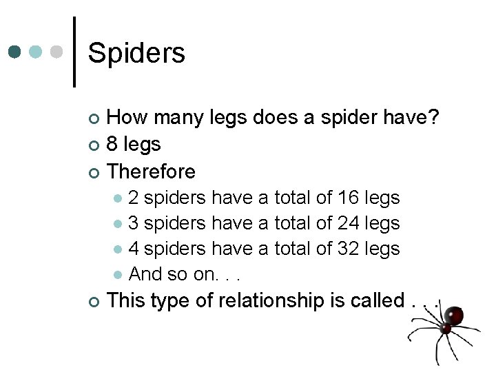 Spiders How many legs does a spider have? ¢ 8 legs ¢ Therefore ¢