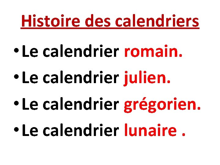 Histoire des calendriers • Le calendrier romain. • Le calendrier julien. • Le calendrier Histoire des calendriers • Le calendrier romain. • Le calendrier julien. • Le calendrier