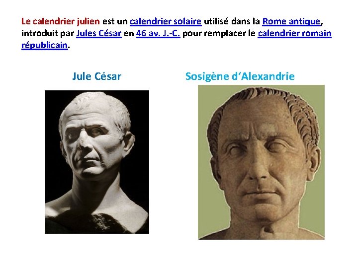 Le calendrier julien est un calendrier solaire utilisé dans la Rome antique, introduit par Le calendrier julien est un calendrier solaire utilisé dans la Rome antique, introduit par