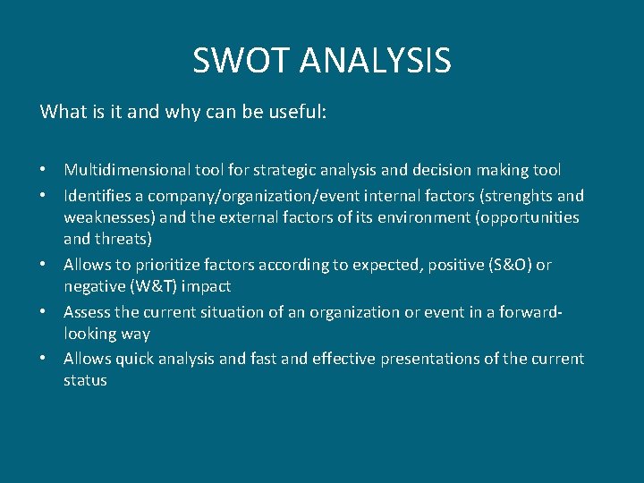 SWOT ANALYSIS What is it and why can be useful: • Multidimensional tool for