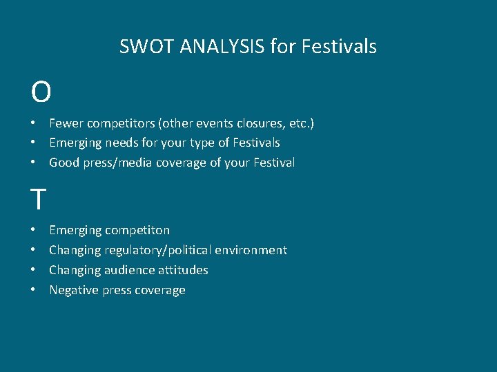 SWOT ANALYSIS for Festivals O • Fewer competitors (other events closures, etc. ) •