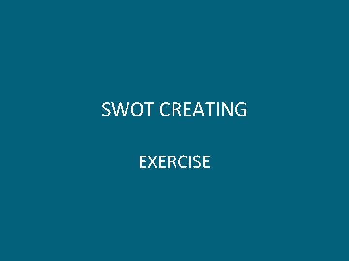 SWOT CREATING EXERCISE 