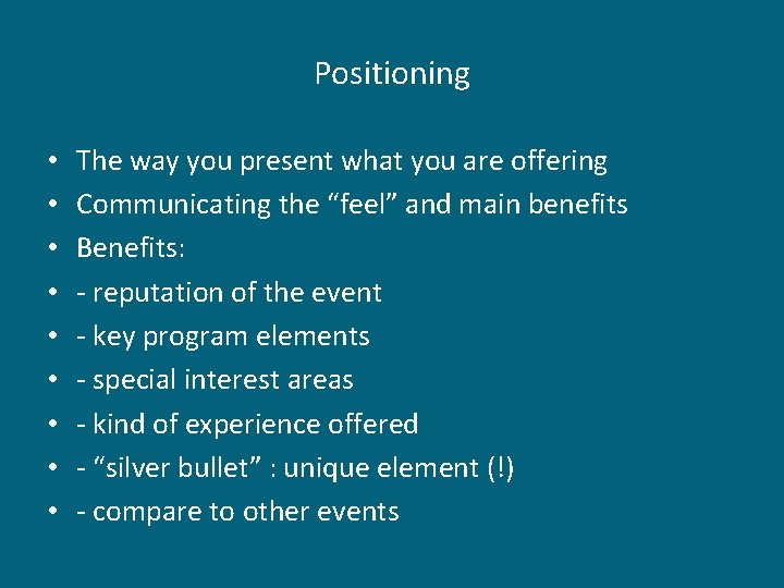 Positioning • • • The way you present what you are offering Communicating the