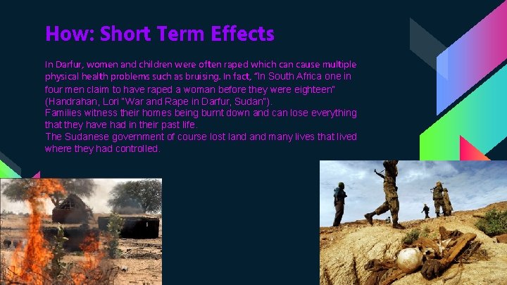 How: Short Term Effects In Darfur, women and children were often raped which can