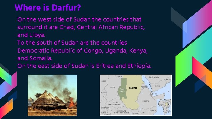 Where is Darfur? On the west side of Sudan the countries that surround it