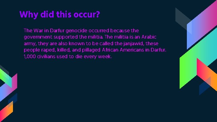 Why did this occur? The War in Darfur genocide occurred because the government supported
