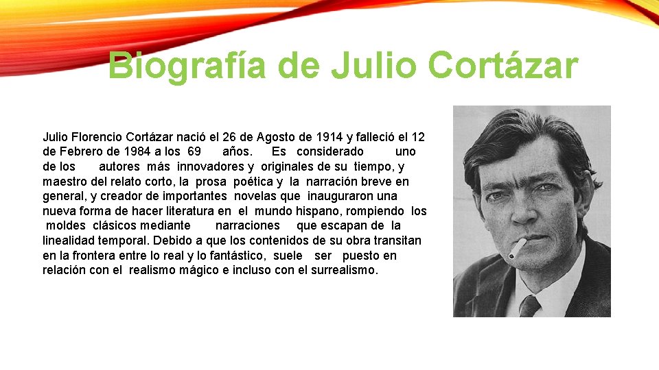 Biografía de Julio Cortázar Julio Florencio Cortázar nació el 26 de Agosto de 1914 Biografía de Julio Cortázar Julio Florencio Cortázar nació el 26 de Agosto de 1914