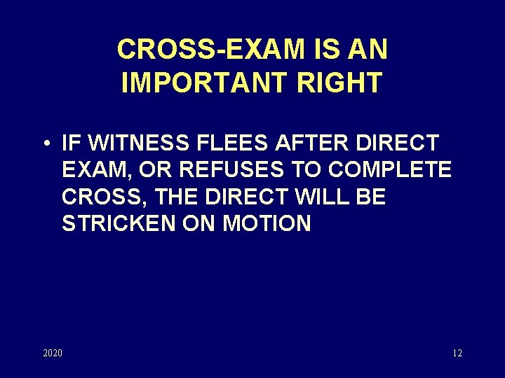 CROSS-EXAM IS AN IMPORTANT RIGHT • IF WITNESS FLEES AFTER DIRECT EXAM, OR REFUSES