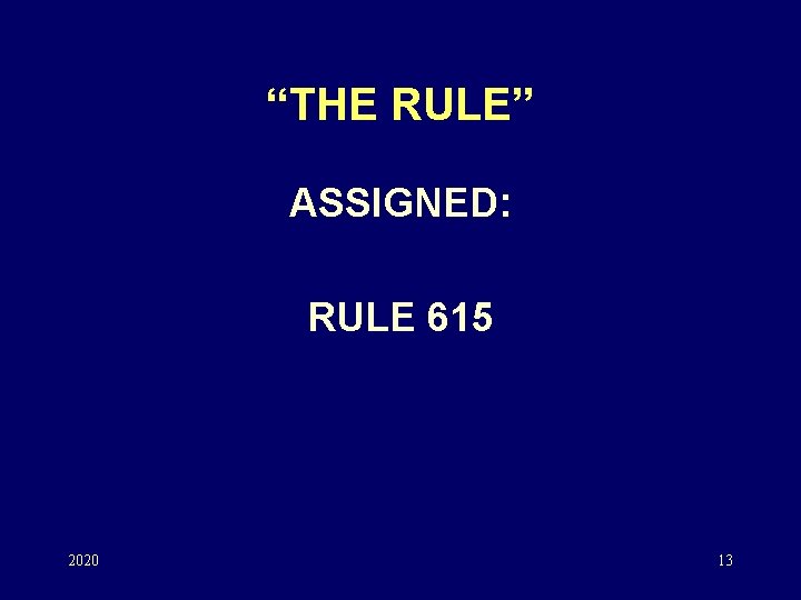“THE RULE” ASSIGNED: RULE 615 2020 13 