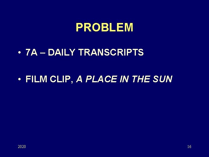 PROBLEM • 7 A – DAILY TRANSCRIPTS • FILM CLIP, A PLACE IN THE