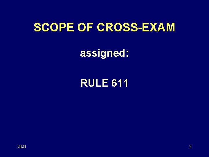 SCOPE OF CROSS-EXAM assigned: RULE 611 2020 2 