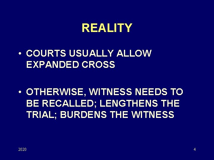 REALITY • COURTS USUALLY ALLOW EXPANDED CROSS • OTHERWISE, WITNESS NEEDS TO BE RECALLED;