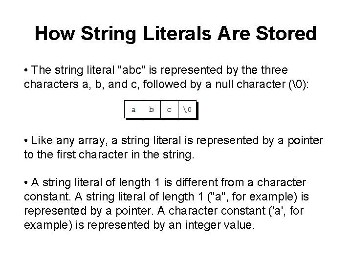 How String Literals Are Stored • The string literal "abc" is represented by the