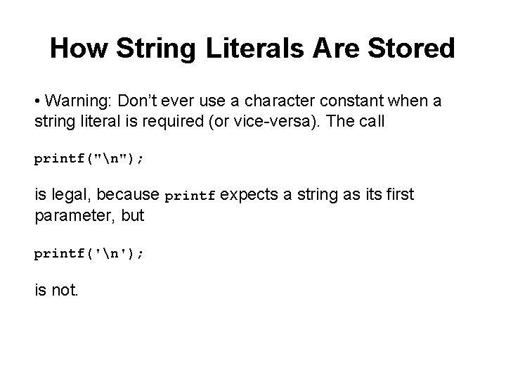 How String Literals Are Stored • Warning: Don’t ever use a character constant when