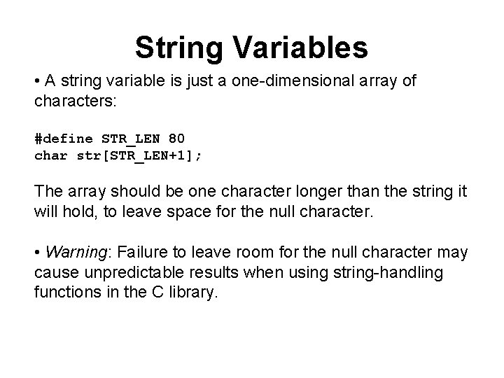 String Variables • A string variable is just a one-dimensional array of characters: #define