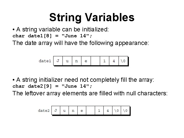 String Variables • A string variable can be initialized: char date 1[8] = "June