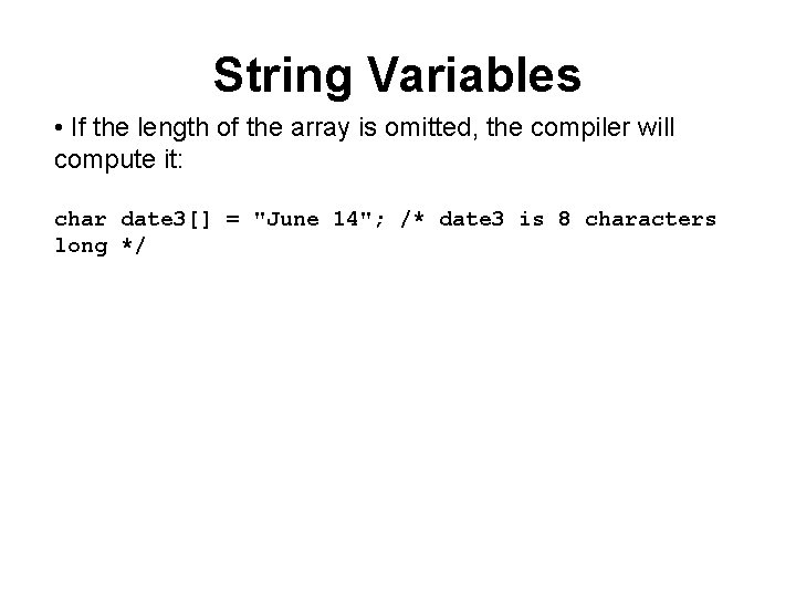 String Variables • If the length of the array is omitted, the compiler will