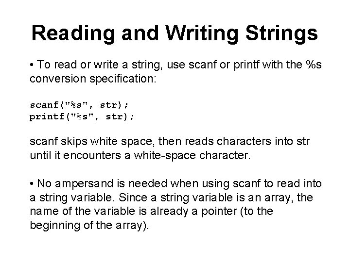 Reading and Writing Strings • To read or write a string, use scanf or