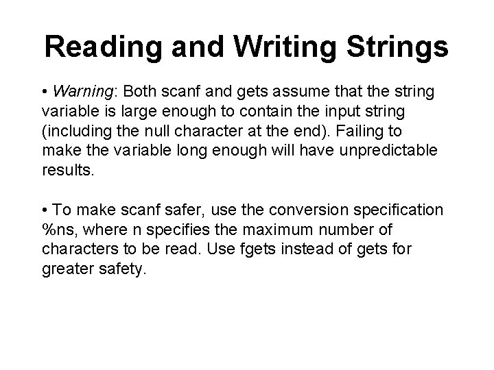 Reading and Writing Strings • Warning: Both scanf and gets assume that the string