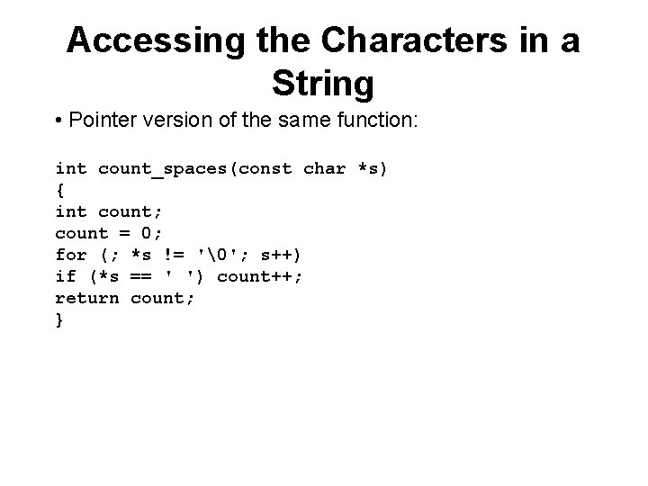 Accessing the Characters in a String • Pointer version of the same function: int