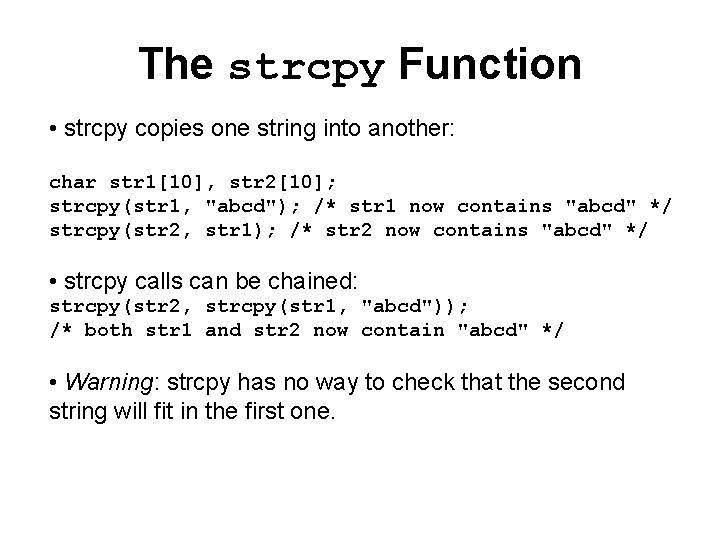 The strcpy Function • strcpy copies one string into another: char str 1[10], str