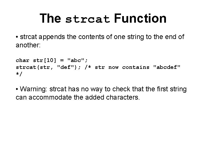 The strcat Function • strcat appends the contents of one string to the end