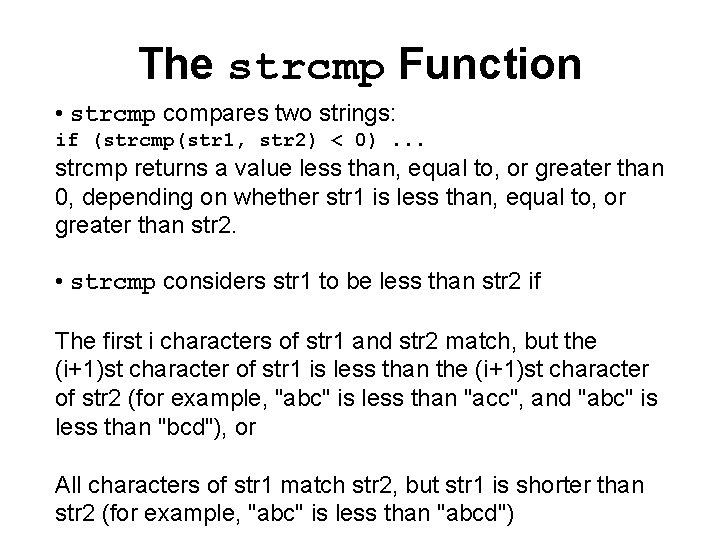 The strcmp Function • strcmp compares two strings: if (strcmp(str 1, str 2) <