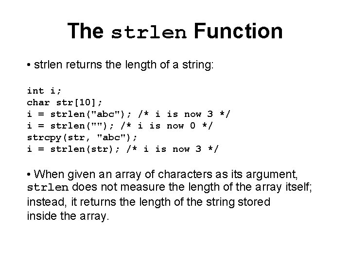 The strlen Function • strlen returns the length of a string: int i; char