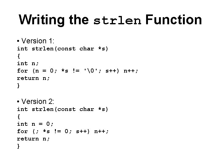Writing the strlen Function • Version 1: int strlen(const char *s) { int n;