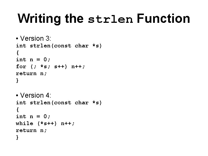 Writing the strlen Function • Version 3: int strlen(const char *s) { int n