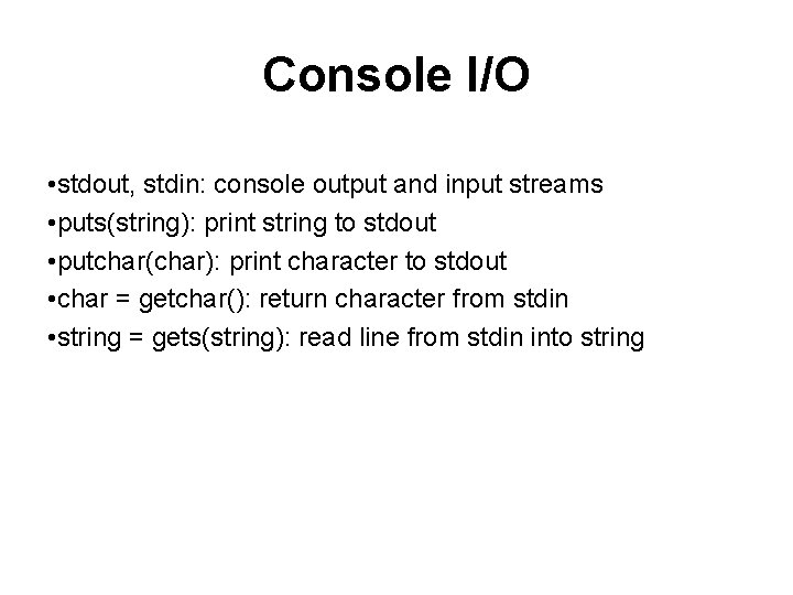 Console I/O • stdout, stdin: console output and input streams • puts(string): print string